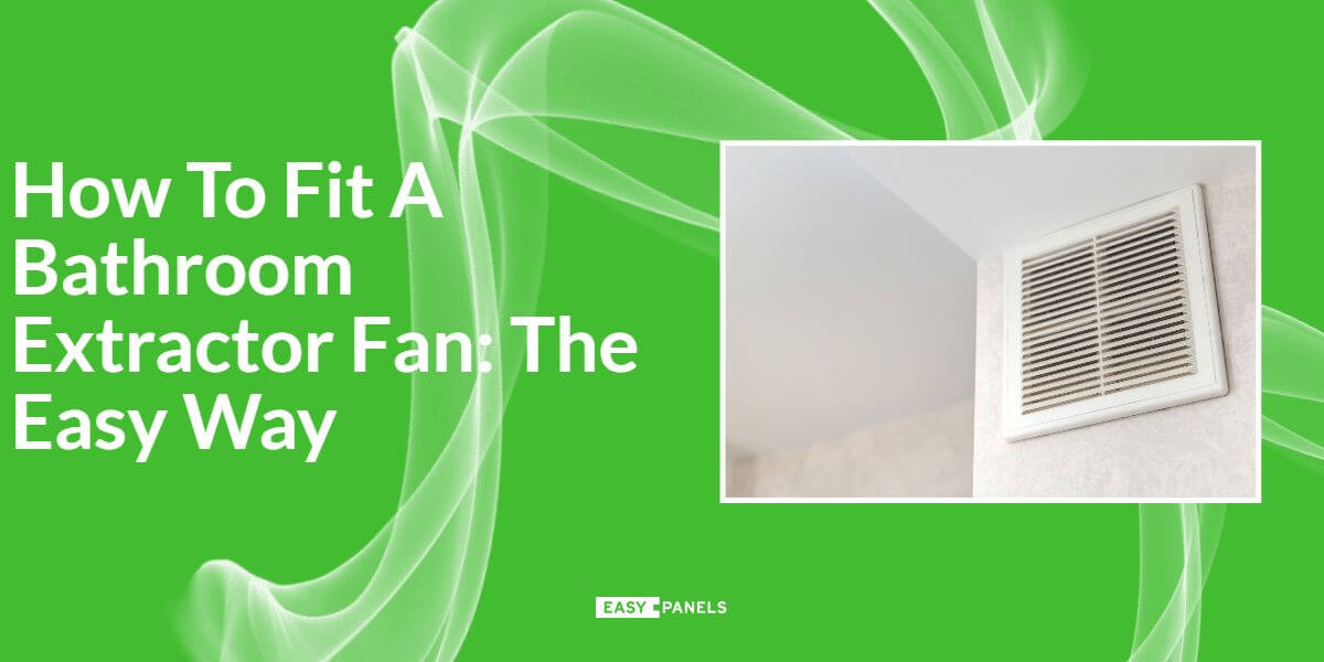 How To Fit A Bathroom Extractor Fan: The Easy Way